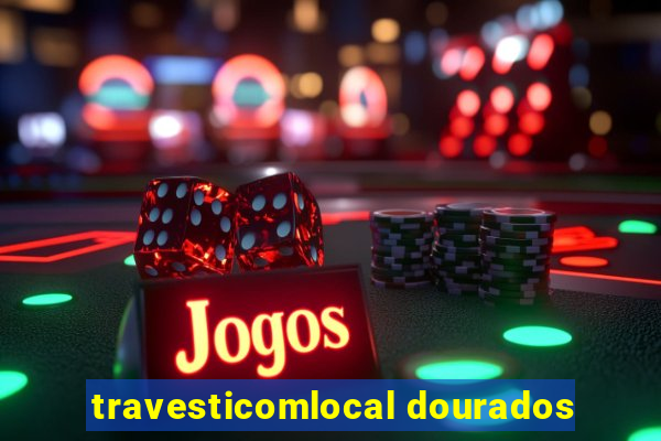 travesticomlocal dourados